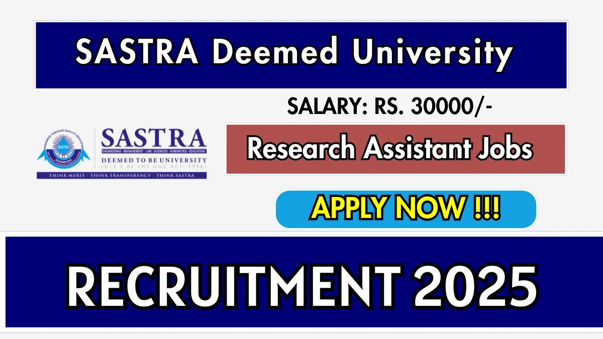 SASTRA Research Assistant Recruitment 2025 - Apply Online for 01 Posts SASTRA Research Assistant Recruitment 2025 - Apply Online for 01 Posts