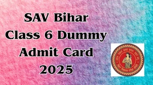 SAV Bihar Class 6 Dummy Admit Card 2025 Out Download Online @ biharsimultala.com Check SAV Bihar Class 6 Dummy Exam Date