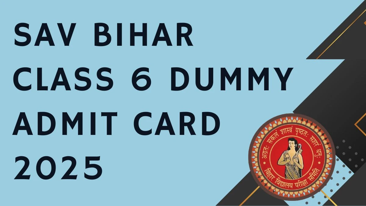 SAV Bihar Class 6 Dummy Admit Card 2025 Out Download Online @ savbihar.ac.in Check SAV Bihar Class 6 Dummy Exam Date