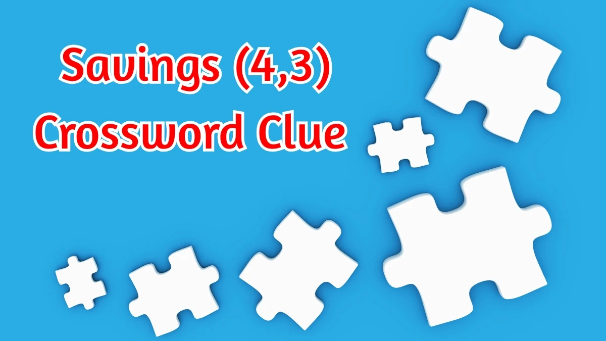 Savings Crossword Clue Irish Daily Mail Quick (4,3) letters Answer
