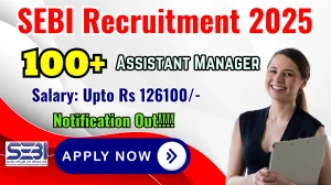 SEBI Officer Grade A (Assistant Manager) Recruitment 2025 - Apply Online for 135 Posts SEBI Officer Grade A (Assistant Manager) Recruitment 2025 - Apply Online for 135 Posts