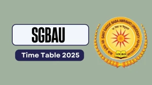 SGBAU Time Table 2025 Out for 1st, 2nd, 3rd, 4th Sem @ sgbau.ac.in Details Here