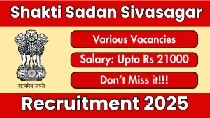 Shakti Sadan Sivasagar Recruitment 2025 – Walk in for 06 Office Assistant, Cook and Other Posts
