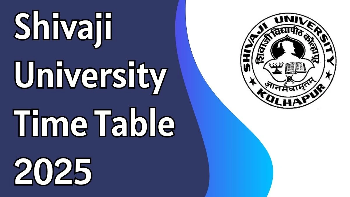 Shivaji University Time Table 2025 Announced For BBA, B.Com and B.A @ unishivaji.ac.in Details Here