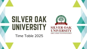 Silver Oak University Time Table 2025 Declared for End Semester @ silveroakuni.ac.in Details Here