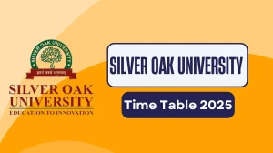 Silver Oak University Time Table 2025 Out for UG Course @ silveroakuni.ac.in Details Here