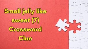 Small jelly like sweet Crossword Clue Irish Daily Mail Quick 7 letters Answer