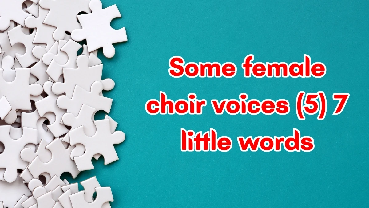 Some female choir voices 7 Little Words 5 letters Answer Some female choir voices 7 Little Words 5 letters Answer