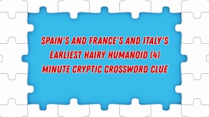 Spain's and France's and Italy's earliest hairy humanoid (4) Minute Cryptic Answer 08 October 2025