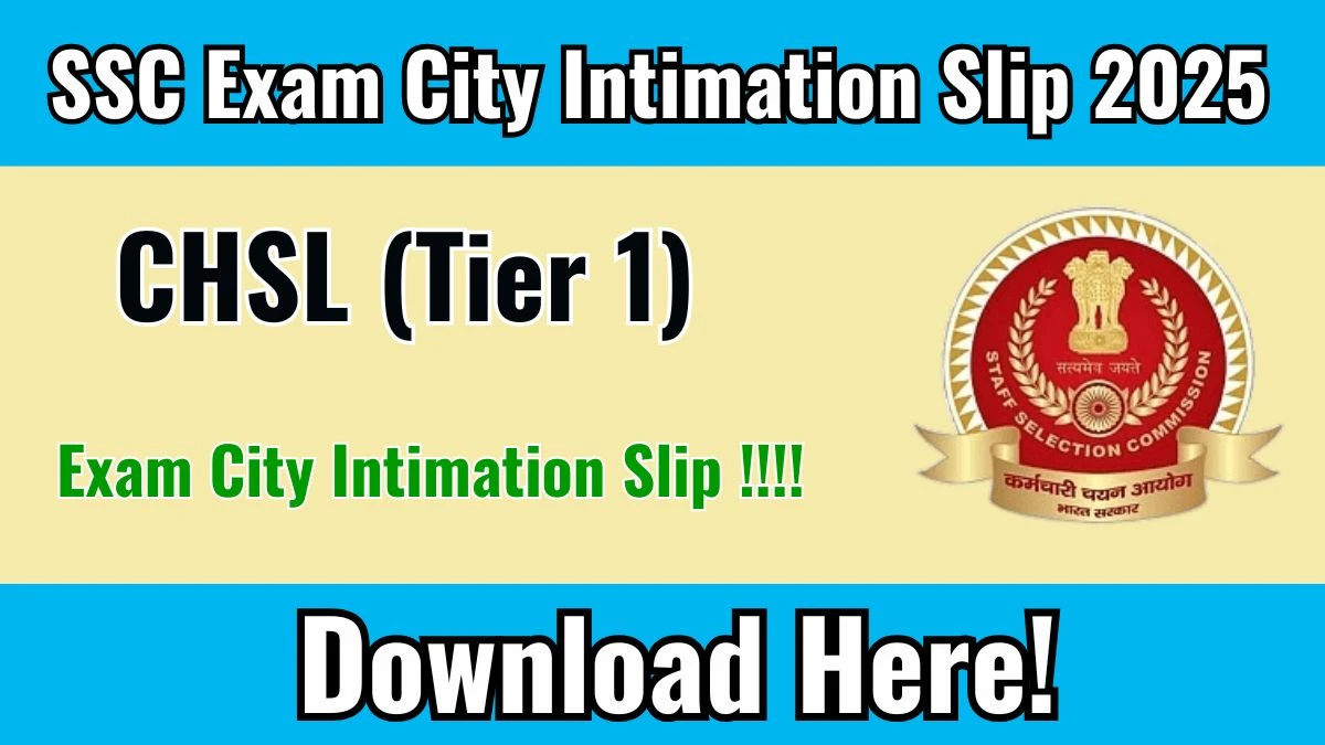 SSC CHSL Tier 1 Exam City Intimation Slip 2025 – Download Link at ssc.gov.in SSC CHSL Tier 1 Exam City Intimation Slip 2025 – Download Link at ssc.gov.in
