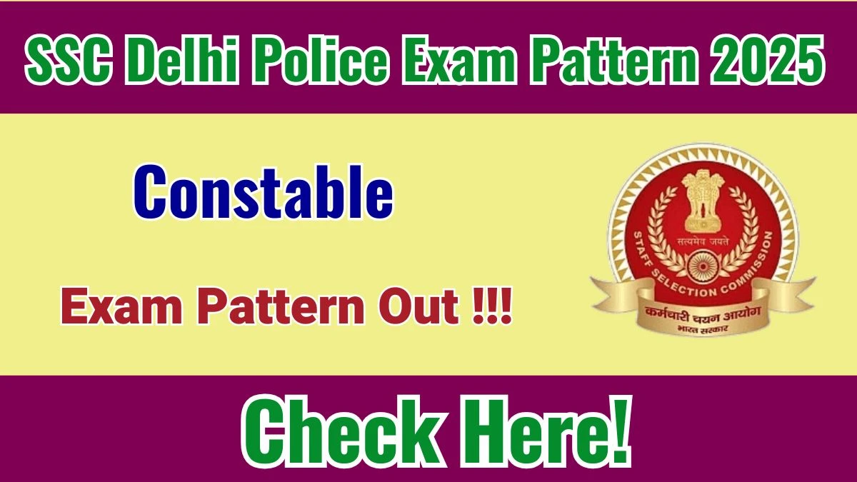 SSC Delhi Police Constable Exam Pattern 2025 SSC Delhi Police Constable Exam Pattern 2025