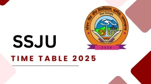 SSJU Time Table 2025 Out for B.A, B.Sc, B.Com, BFA, BBA, M.Sc, MBA @ ssju.ac.in Details Here