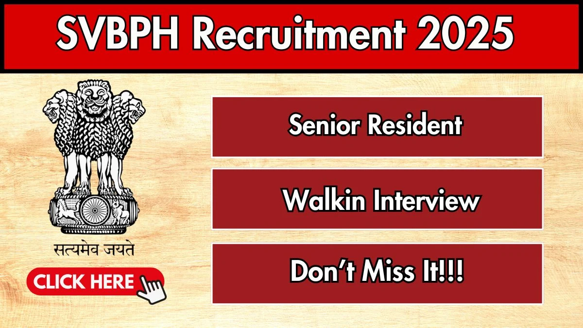 SVBPH Senior Resident Recruitment 2025 – Walk in for 09 Posts SVBPH Senior Resident Recruitment 2025 – Walk in for 09 Posts