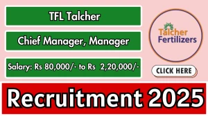 TFL Talcher Recruitment 2025 - Apply Online for 02 Chief Manager, Manager Posts