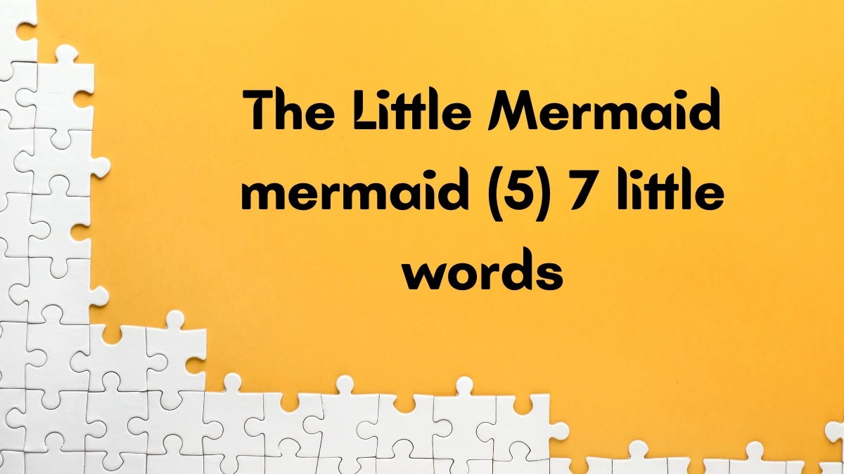 The Little Mermaid mermaid 7 Little Words 5 letters Answer