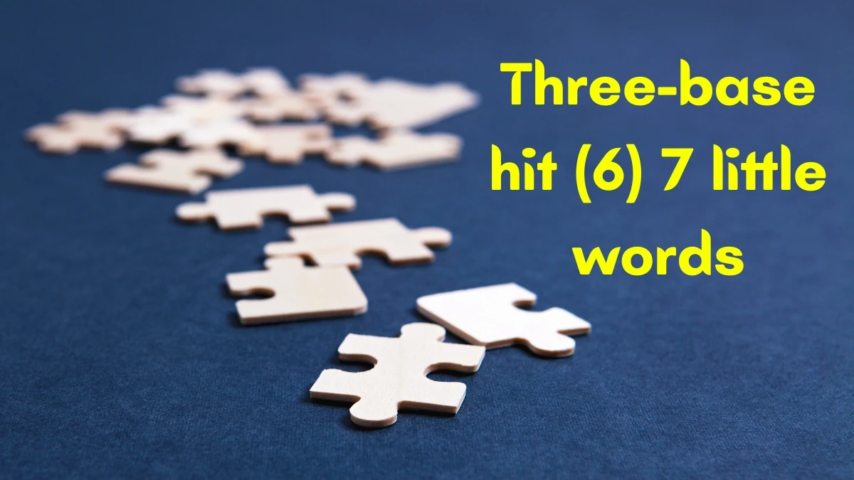 Three-base hit 7 Little Words 6 letters Answer