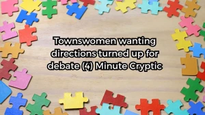 Townswomen wanting directions turned up for debate (4) Minute Cryptic Answer 14 October 2025