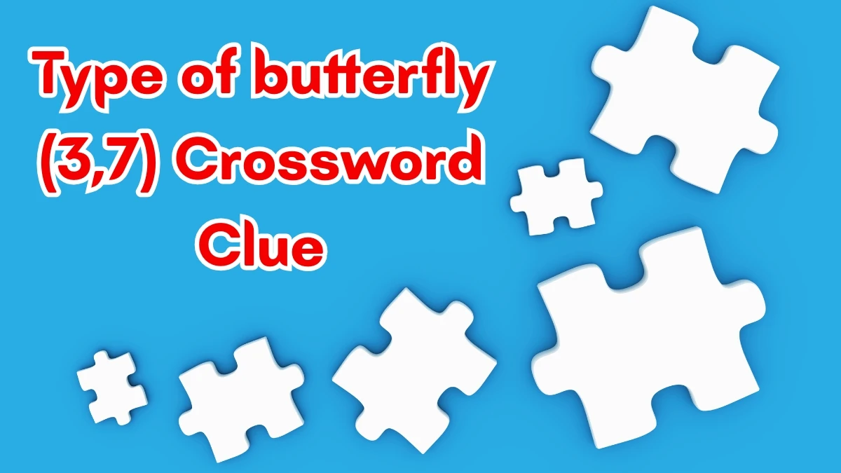 Type of butterfly Crossword Clue Irish Daily Mail Quick (3,7) letters Answer