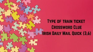 Type of train ticket Crossword Clue Irish Daily Mail Quick (3,6) letters Answer