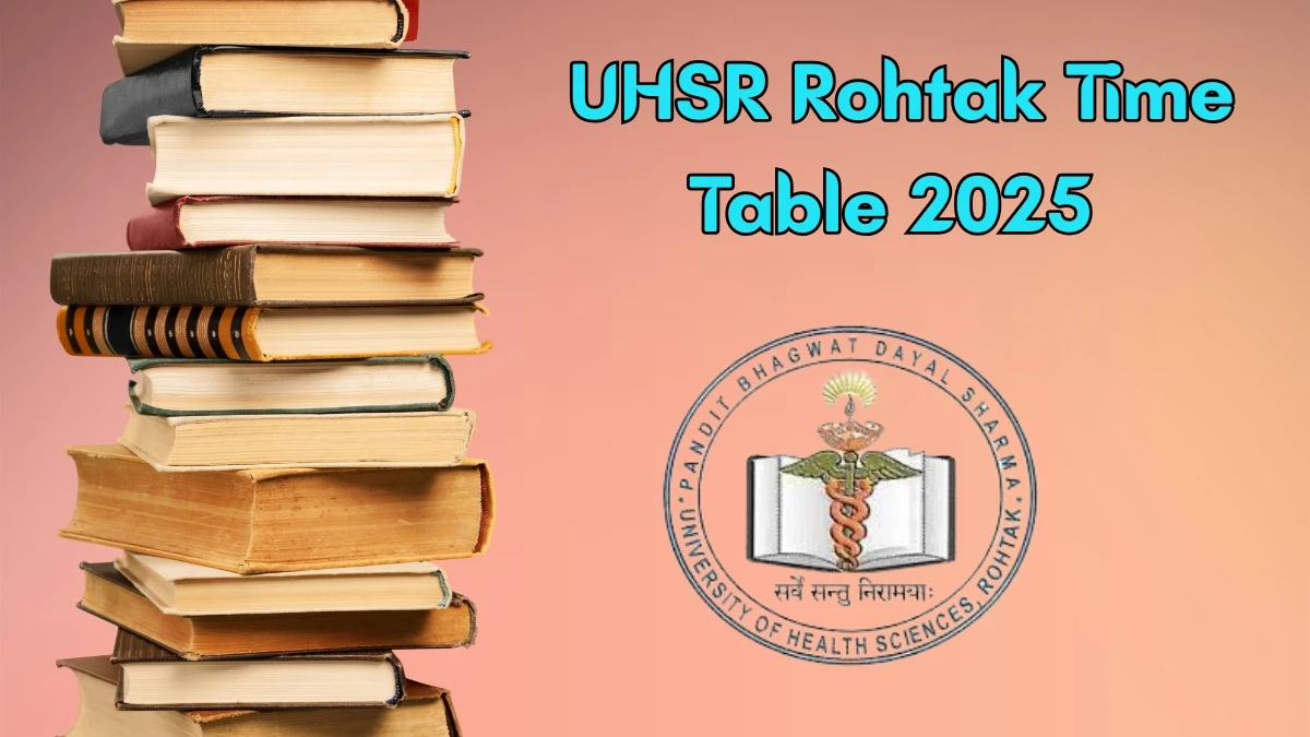 UHSR Rohtak Time Table 2025 Announced for B.Sc @ uhsr.ac.in Details Here