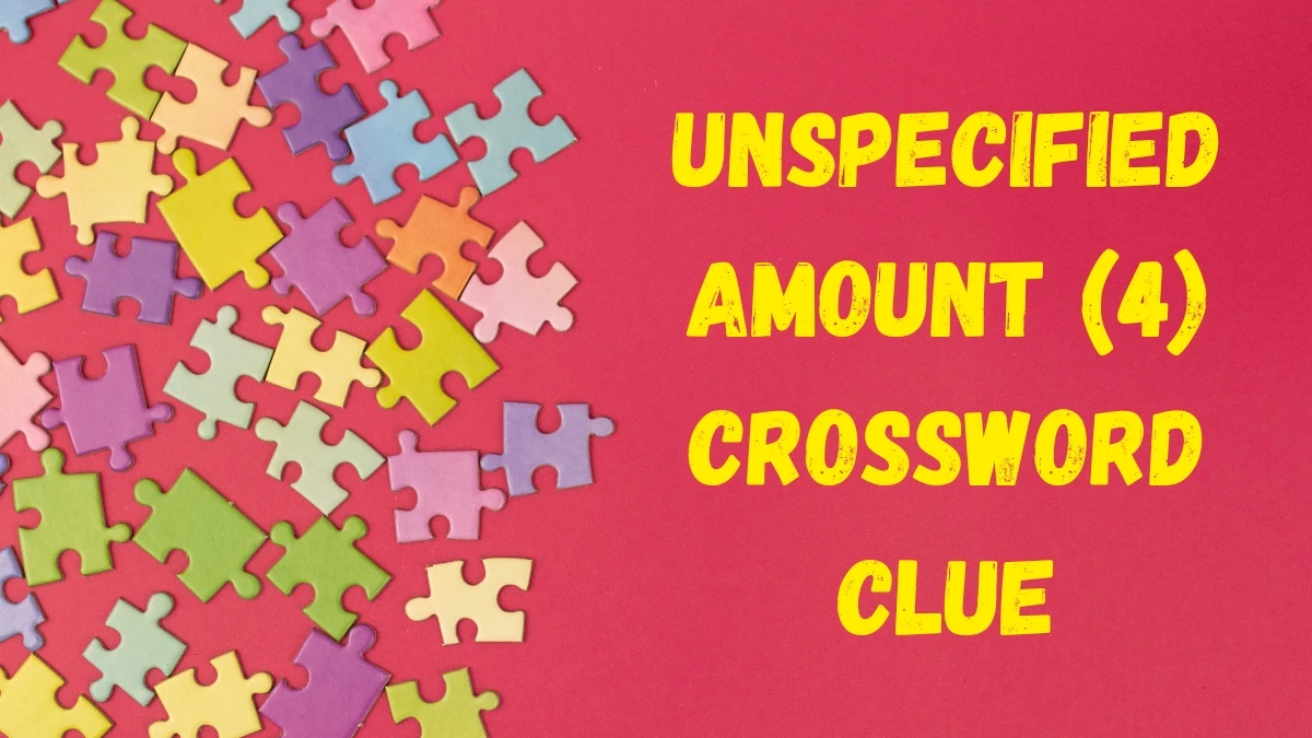 Unspecified amount Crossword Clue Irish Daily Mail Quick 4 letters Answer Unspecified amount Crossword Clue Irish Daily Mail Quick 4 letters Answer