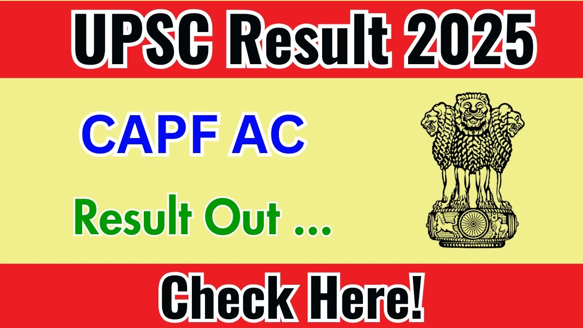 UPSC CAPF AC Result 2025 Out at upsc.gov.in, Direct Link to Download Result PDF Here