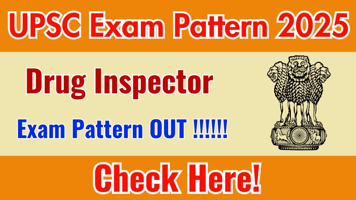 UPSC Drug Inspector Exam Pattern 2025 UPSC Drug Inspector Exam Pattern 2025