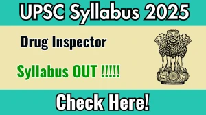 UPSC Drug Inspector Syllabus 2025 Out Direct Link to Download Syllabus PDF here
