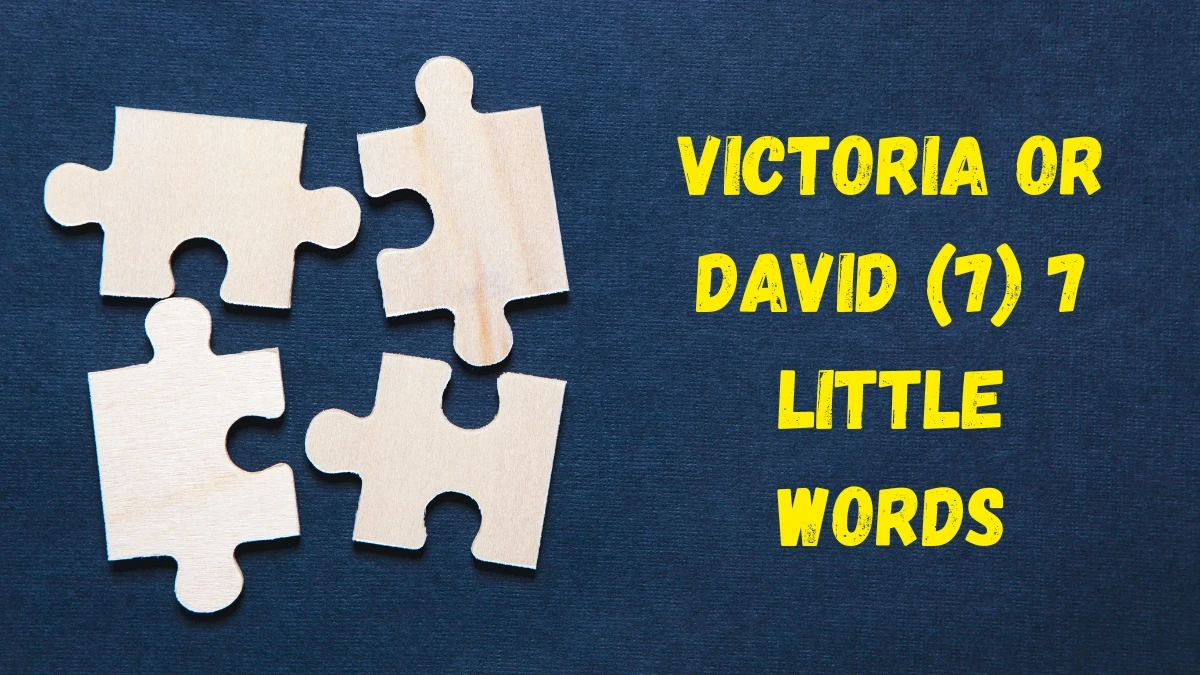 Victoria or david 7 Little Words 7 letters Answer Victoria or david 7 Little Words 7 letters Answer