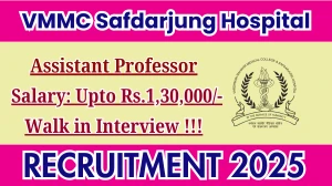 VMMC Safdarjung Hospital Assistant Professor Recruitment 2025 – Walk in for 107 Posts