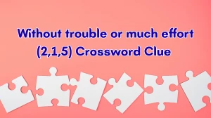Without trouble or much effort Crossword Clue Irish Daily Mail Quick (2,1,5) letters Answer