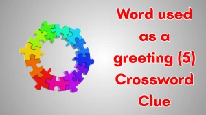 Word used as a greeting Crossword Clue Irish Daily Mail Quick 5 letters Answer