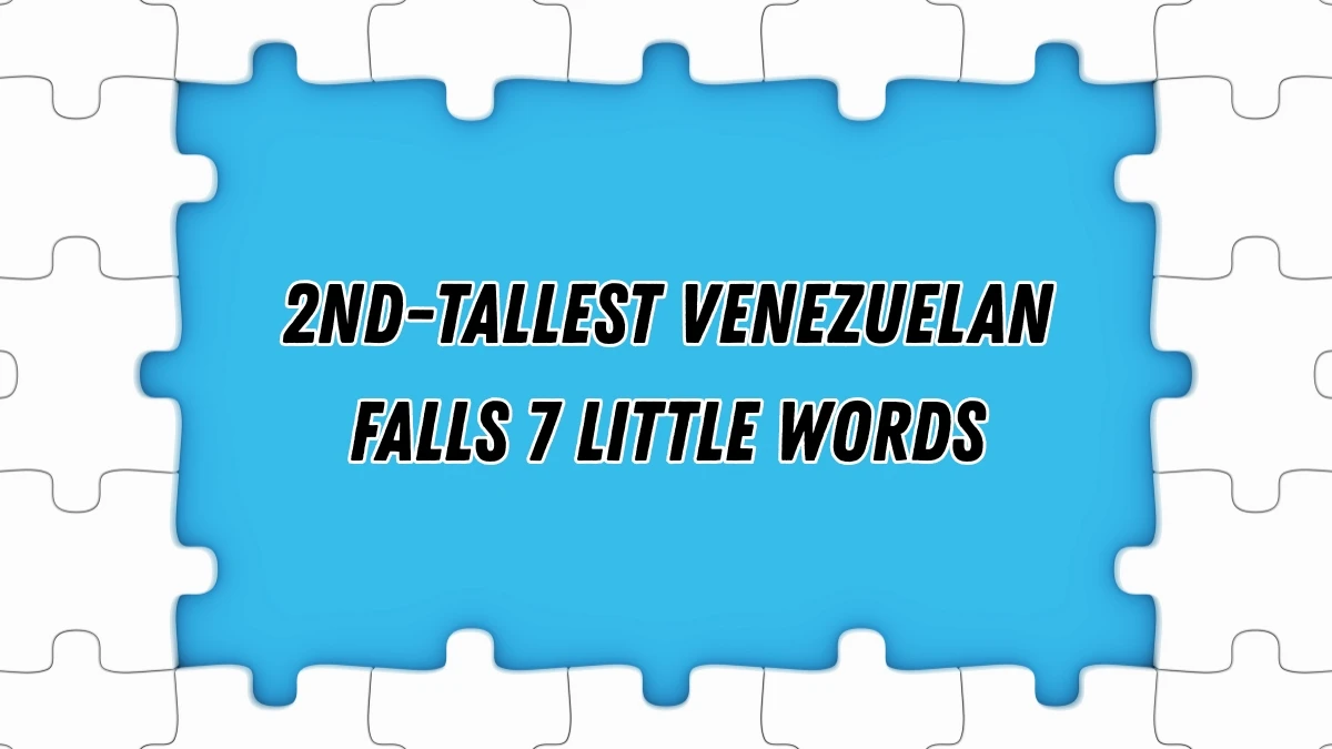 2nd-tallest Venezuelan falls 7 Little Words 8 letters Answer