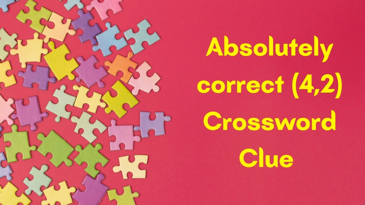 Absolutely correct Crossword Clue Irish Daily Mail Quick (4,2) letters Answer