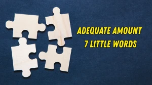 Adequate amount 7 Little Words 6 letters Answer