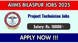 AIIMS Bilaspur Project Technician Recruitment 2025 - Apply Online for 01 Posts AIIMS Bilaspur Project Technician Recruitment 2025 - Apply Online for 01 Posts
