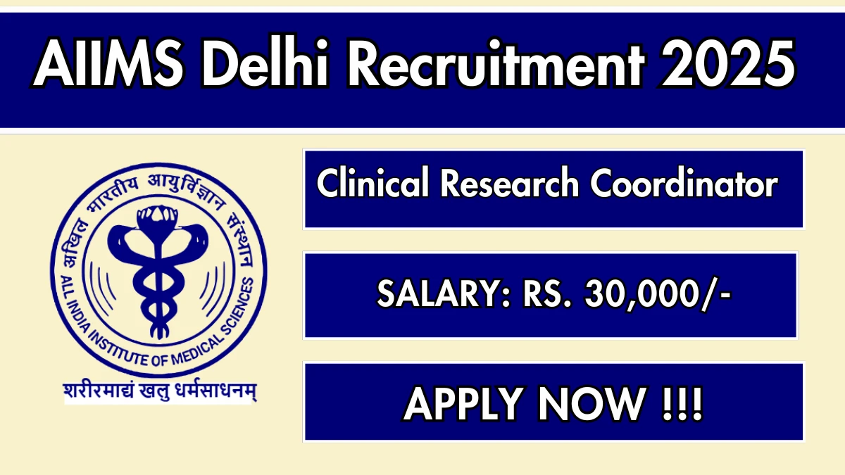 AIIMS Delhi Clinical Research Coordinator Recruitment 2025 - Apply Offline for 01 Posts