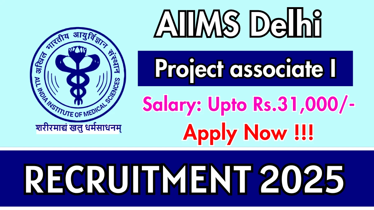 AIIMS Delhi Project associate I Recruitment 2025 - Apply Offline