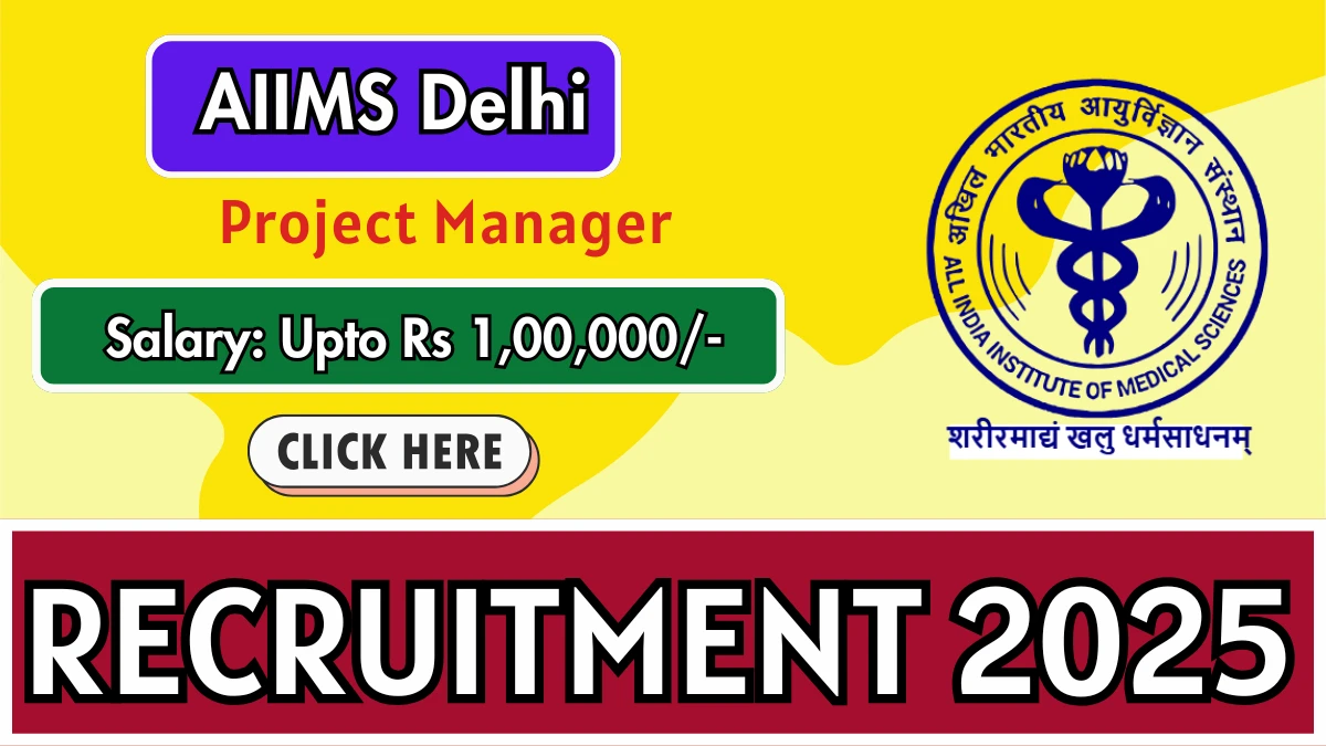AIIMS Delhi Project Manager Recruitment 2025 - Apply Offline