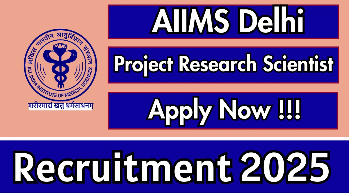 AIIMS Delhi Project Research Scientist I Recruitment 2025 - Apply Online