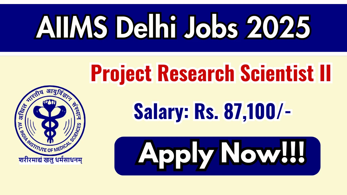 AIIMS Delhi Project Research Scientist II Recruitment 2025 - Apply Online for 01 Posts