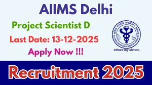 AIIMS Delhi Project Scientist D Recruitment 2025 - Apply Offline