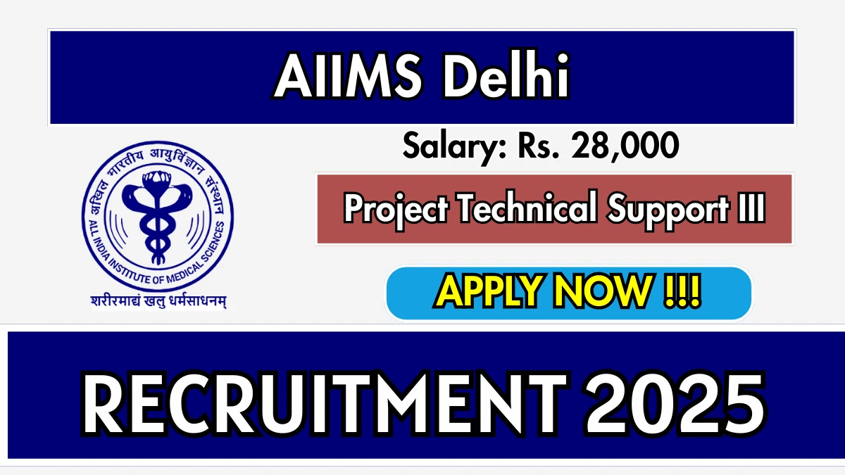 AIIMS Delhi Project Technical Support III Recruitment 2025 - Apply Online
