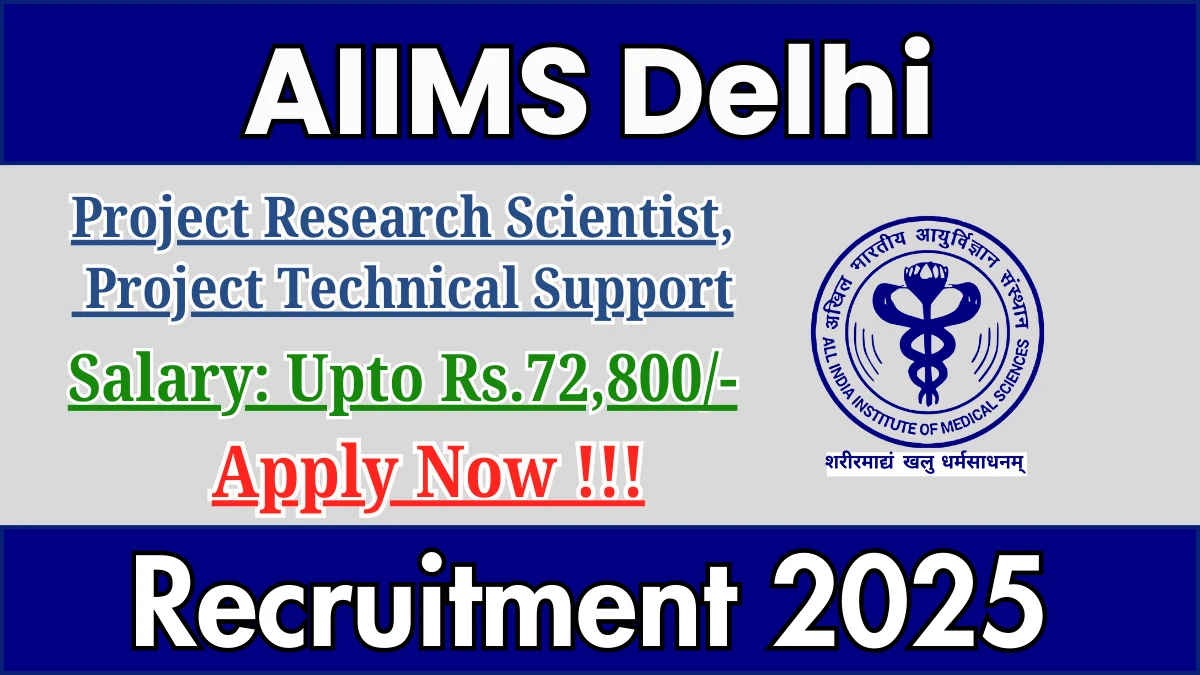 AIIMS Delhi Recruitment 2025 – Apply Offline for 03 Project Research Scientist, Project Technical Support Posts