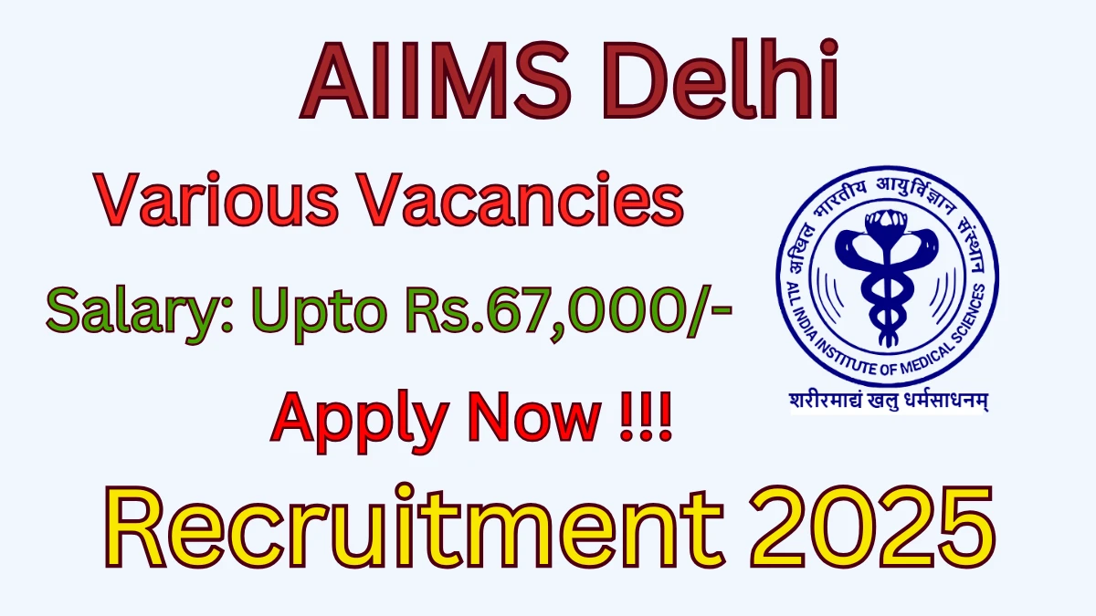 AIIMS Delhi Recruitment 2025 – Apply Online for 03 Project Research Scientist, Senior Project Assistant and More Posts