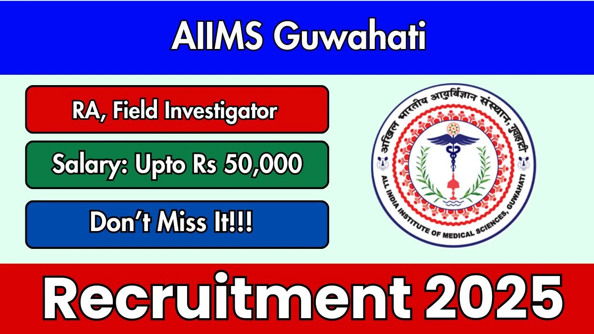 AIIMS Guwahati Recruitment 2025 - Apply Offline for 03 Research Assistant, Field Investigator Posts