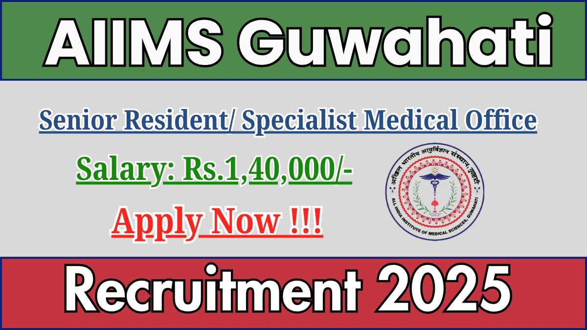 AIIMS Guwahati Senior Resident/ Specialist Medical Office Recruitment 2025 – Apply Online for 01 Posts