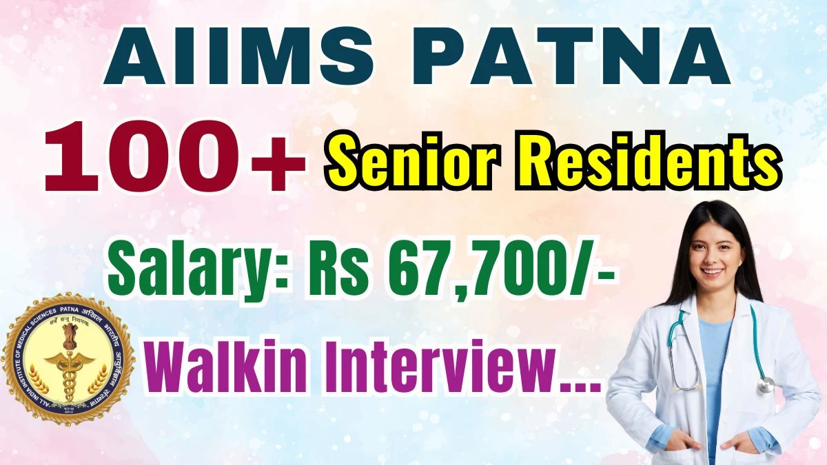 AIIMS Patna Senior Residents Recruitment 2025 – Walk in for 103 Posts