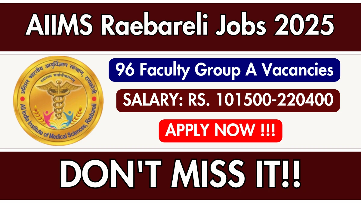 AIIMS Raebareli Faculty Group A Recruitment 2025 - Apply Online for 96 Posts