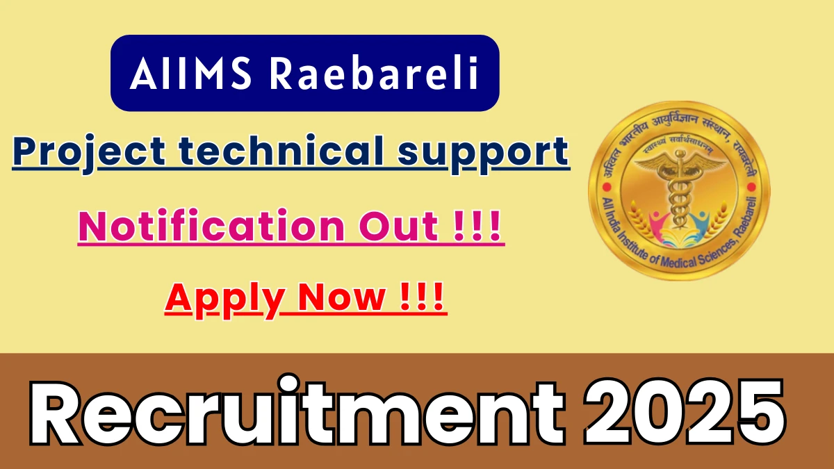 AIIMS Raebareli Project technical support III Recruitment 2025 – Apply Online for 01 Posts